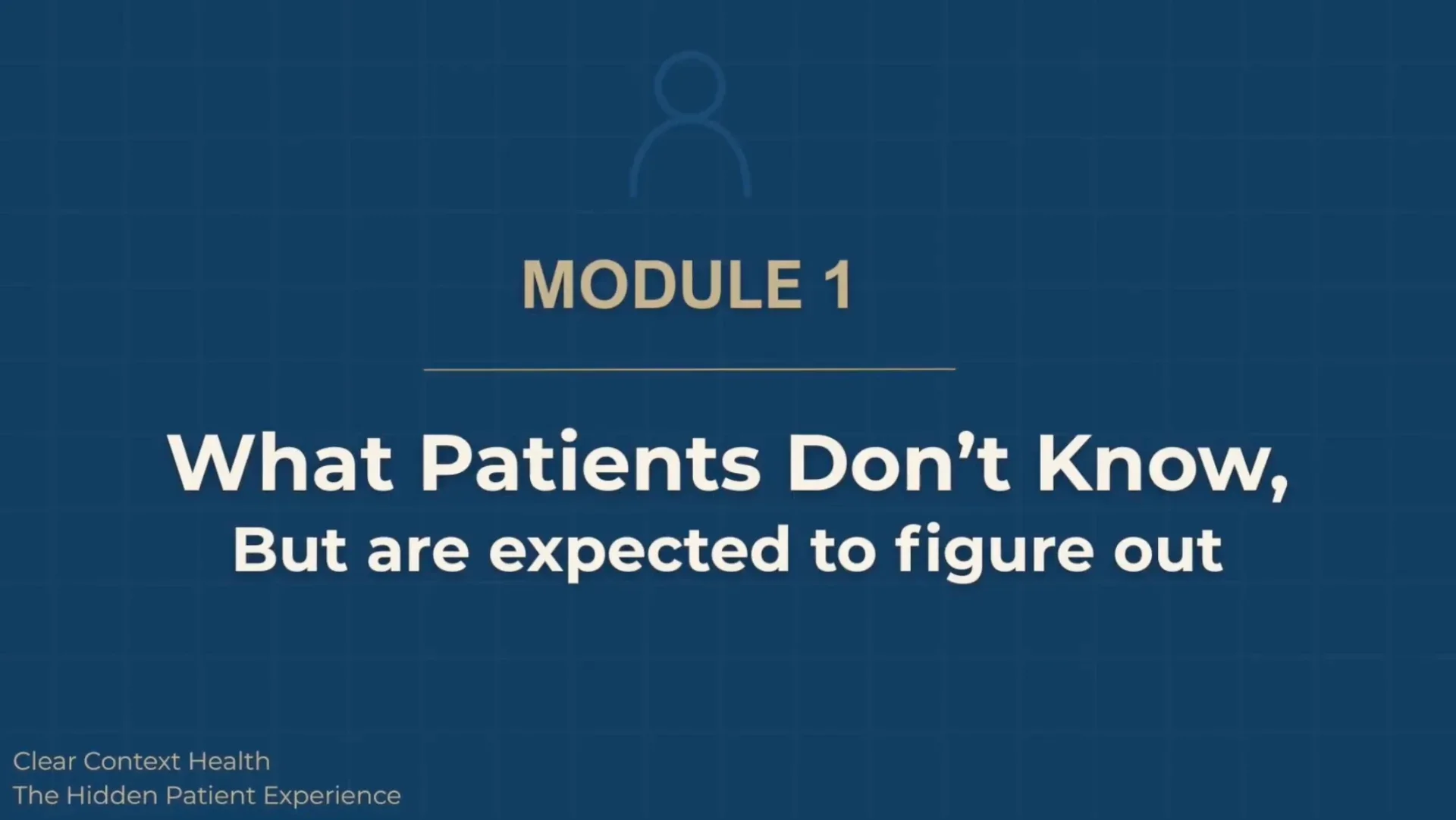 Module 1 title slide for the online person-centered care course: "What Patients Don't Know, But Are Expected to Figure Out."